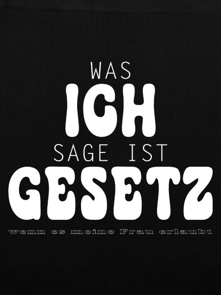 Was ich sage ist Gesetz