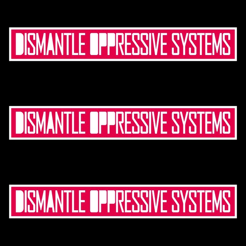 Dismantle Oppressive Systems Aktivismus Statement