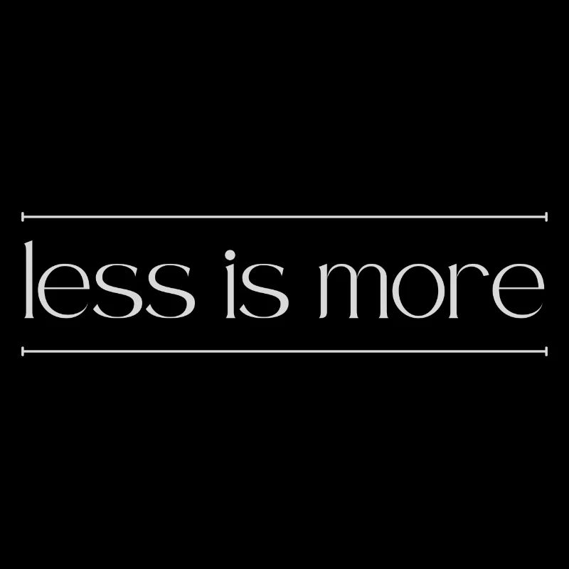 less is more
