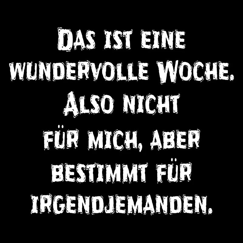 Ich hasse meine Arbeit, eigentlich die ganze Woche