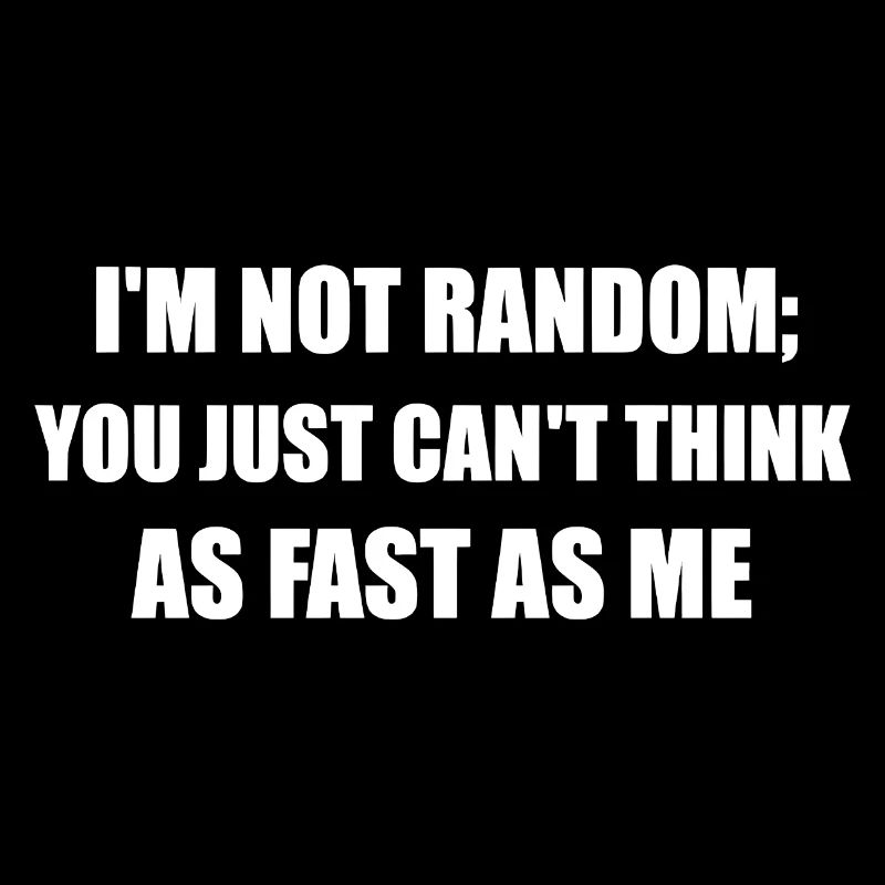 I'm Not Random – Funny ADHD Fast Thinking Quote