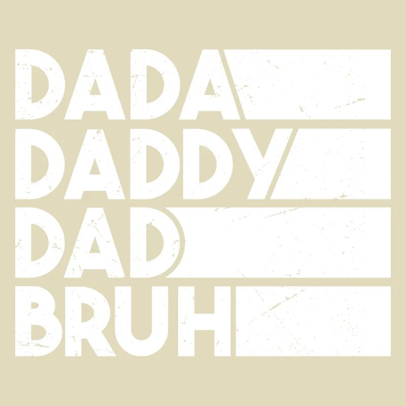 Dada Daddy Dad Bruh