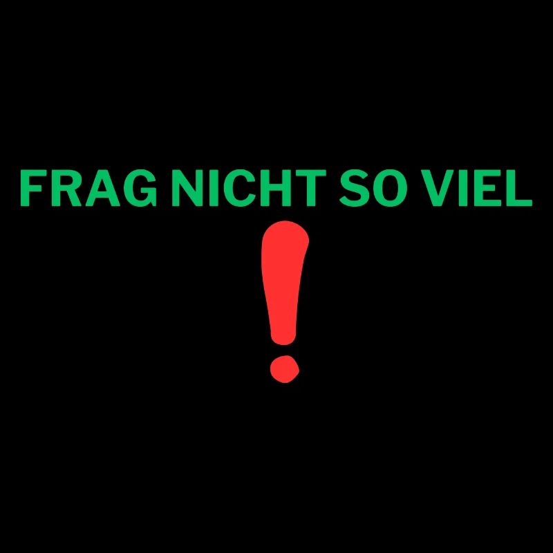 Frag nicht so viel