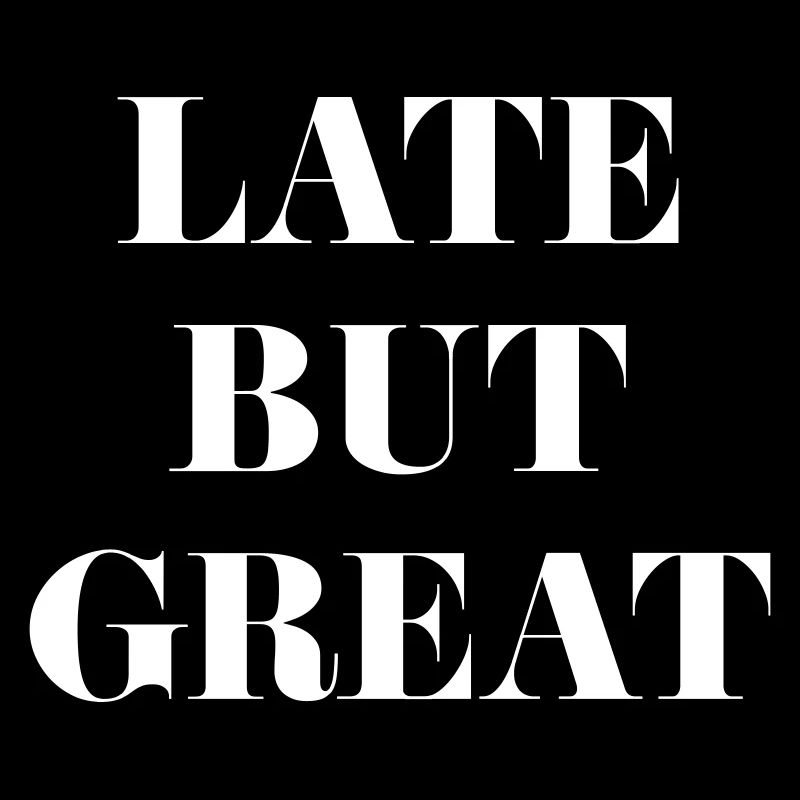 Late But Great | Lustiger Spruch