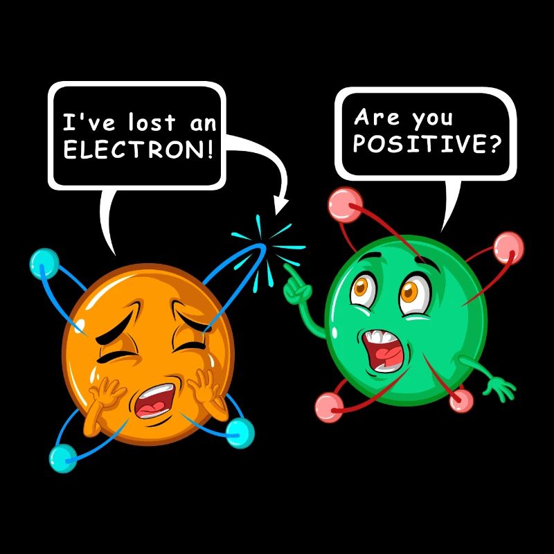 i’ve lost an electron. Are you postive?