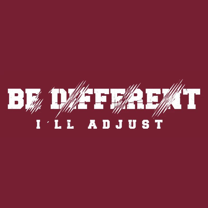 Be different, I will adapt saying