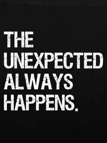 the unexpected always happens