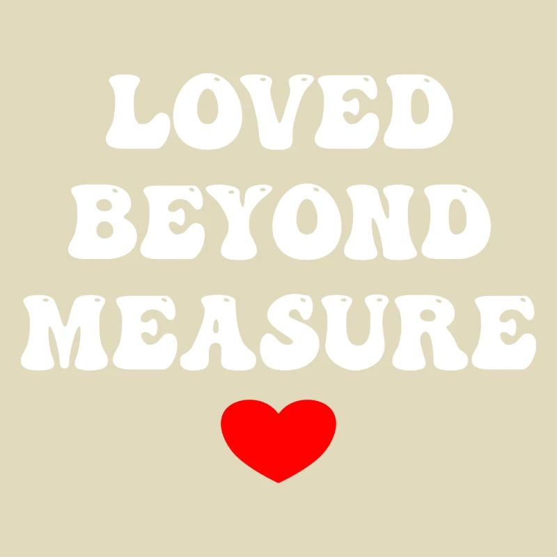 Loved Beyond Measure