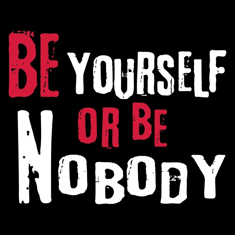 Be yourself or be nobody self-confident sayings