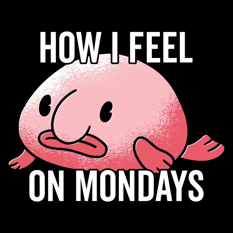 Comment je me sens le lundi Propriétaire de Blobfish