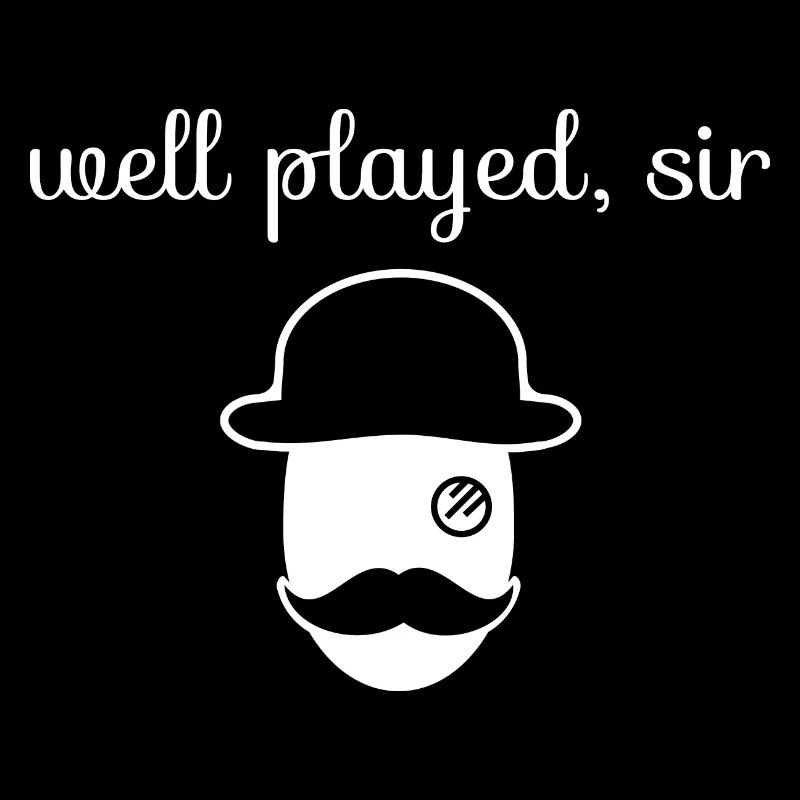 Well played Sir mit Monokel und Moustache