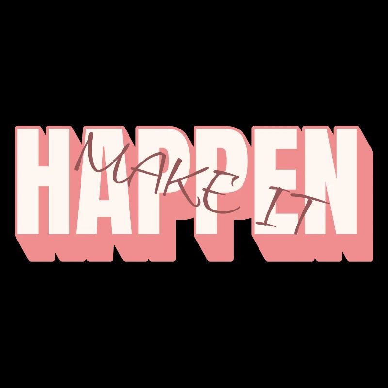 MAKE IT HAPPEN