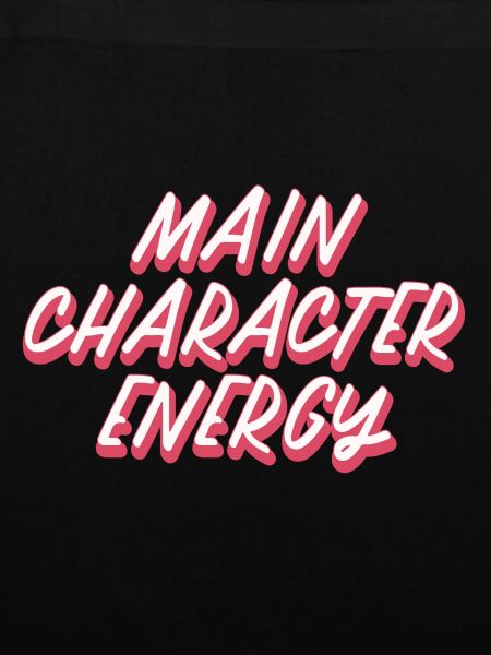 Main Character Energy