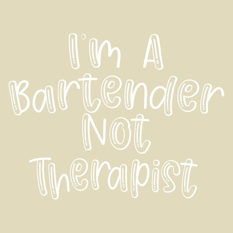 I'm A Bartender Not Therapist
