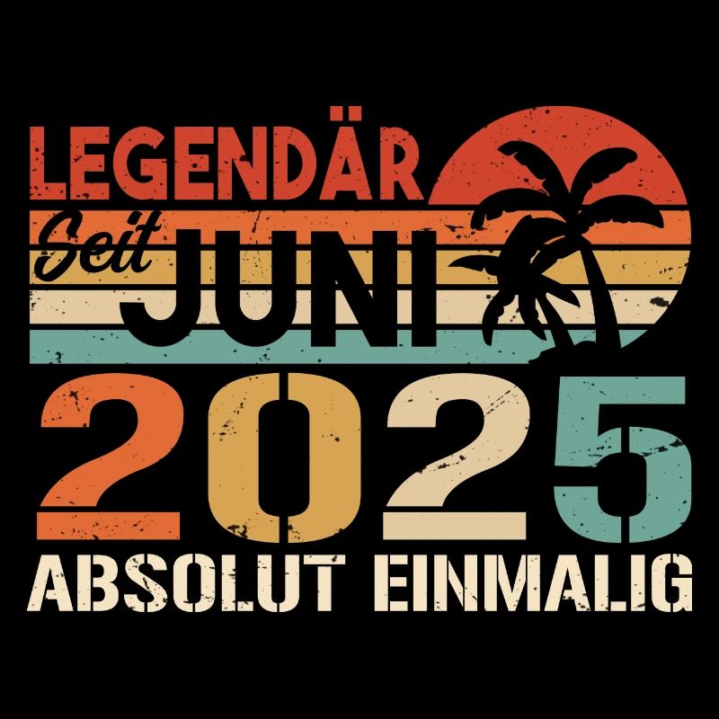 Legendär seit Juni 2025 - Geburtstag 2025