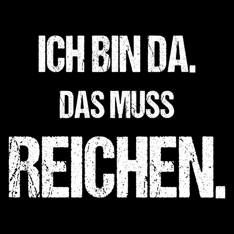Ich bin da Das muss reichen Lustiger Spruch