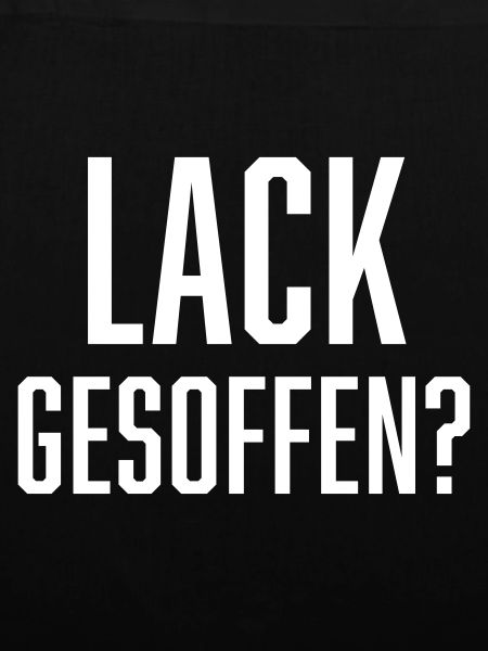 Lack gesoffen?