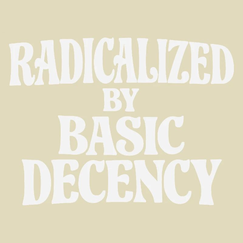Radicalized by Basic Decency
