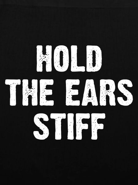 Hold The Ears Stiff