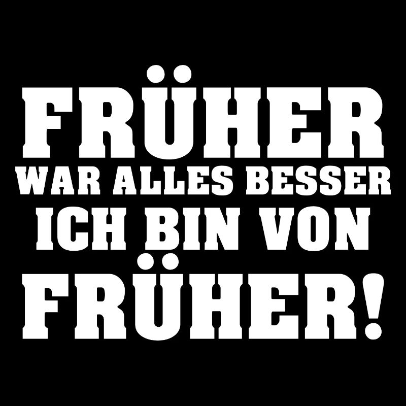 Früher War Alles Besser Ich Bin Von Früher!