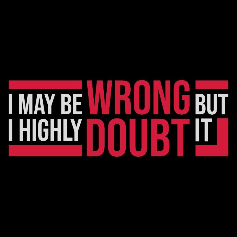I may be wrong