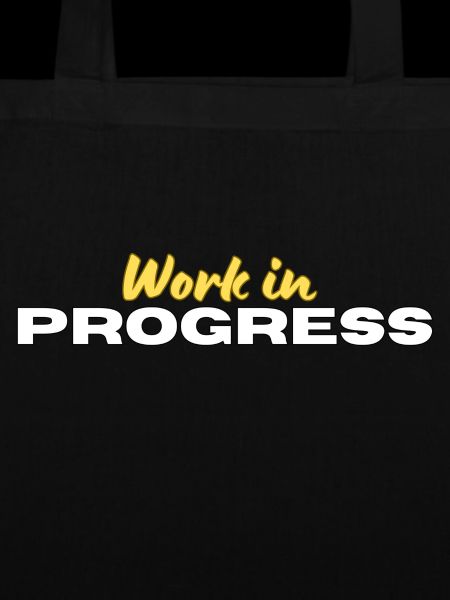 Work in Progress
