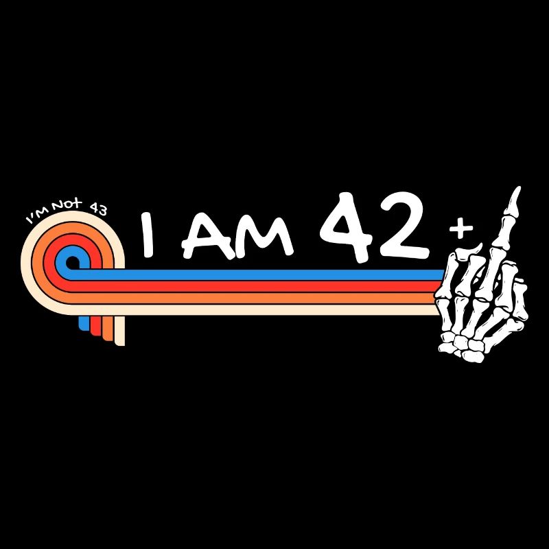 Ich bin 42 plus Mittelfinger - 43. Geburtstag