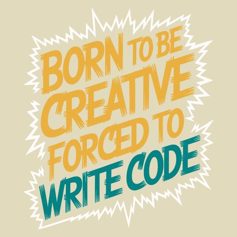 "Born to Be Creative, Forced to Write Code" Funny