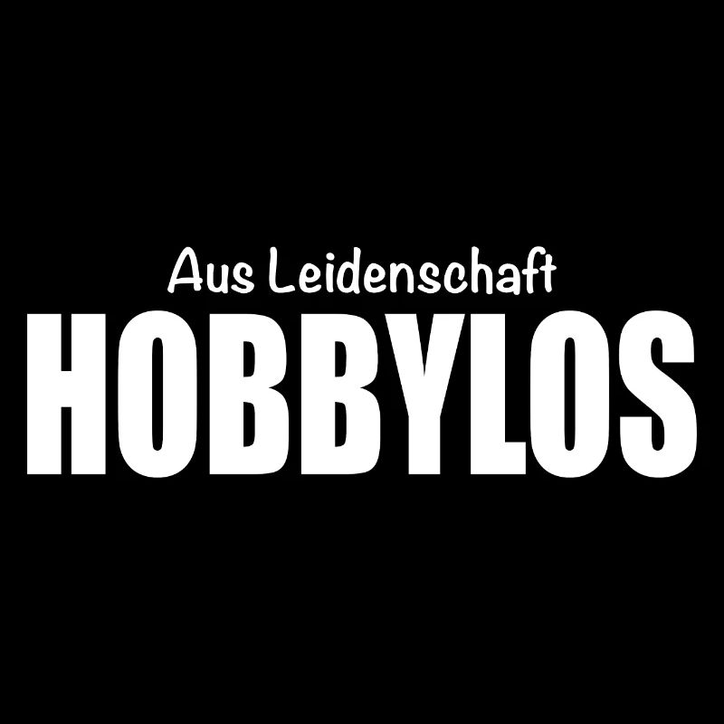 Aus Leidenschaft Hobbylos