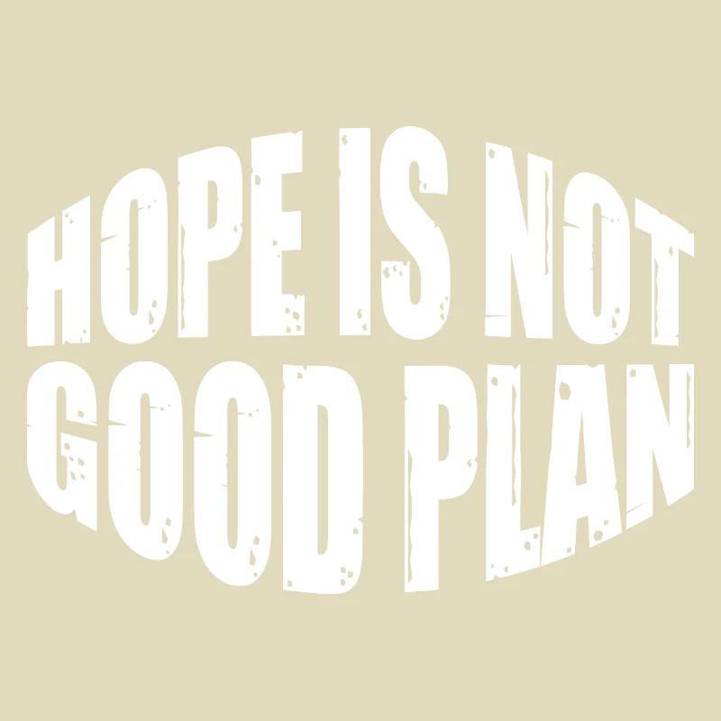 Hope Is Not Good Plan 8