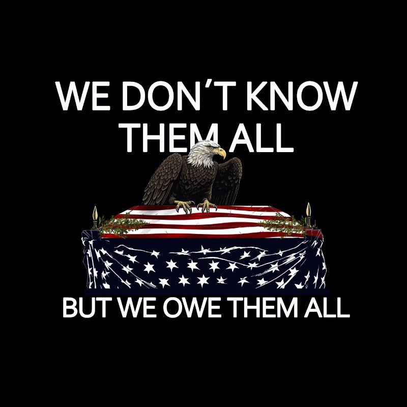 We Don't Know Them All But We Owe Them All Veteran
