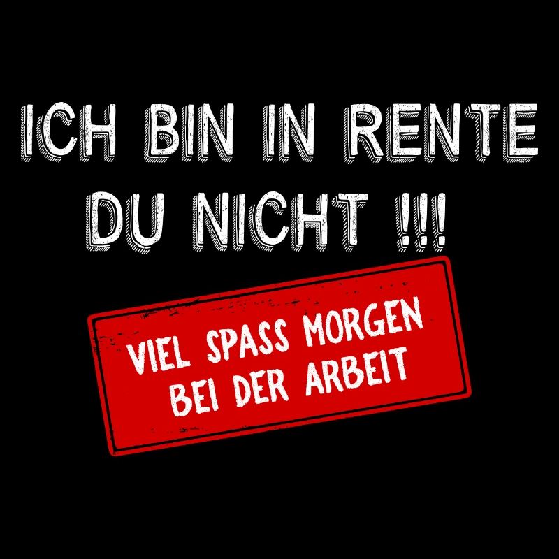 Ich bin in Rente , du nicht!