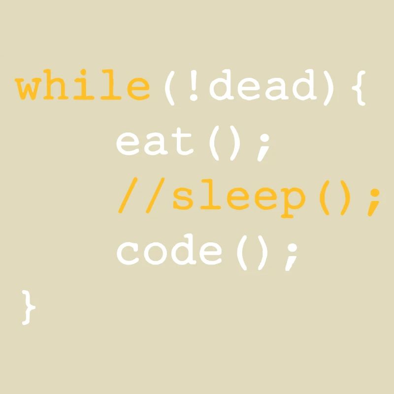 While dead - eat sleep code repeat if Coding