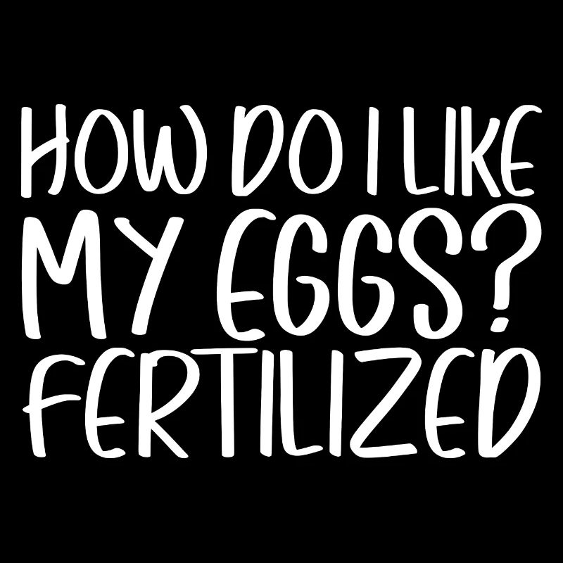 How Do I Like My Eggs, Fertilized 4