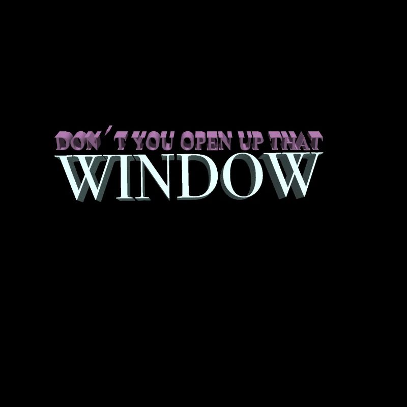 "Don't you open up that window" - Travis Scott