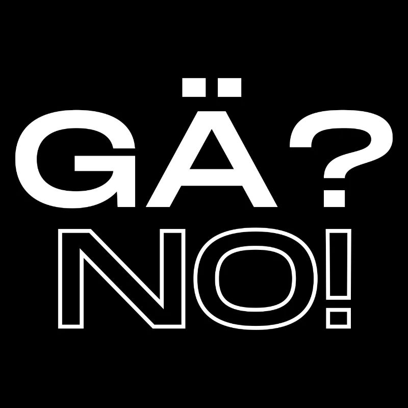 GÄ? NO!