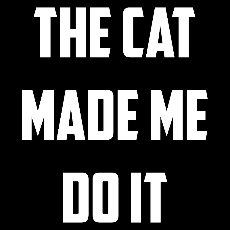 The Cat Made Me Do It