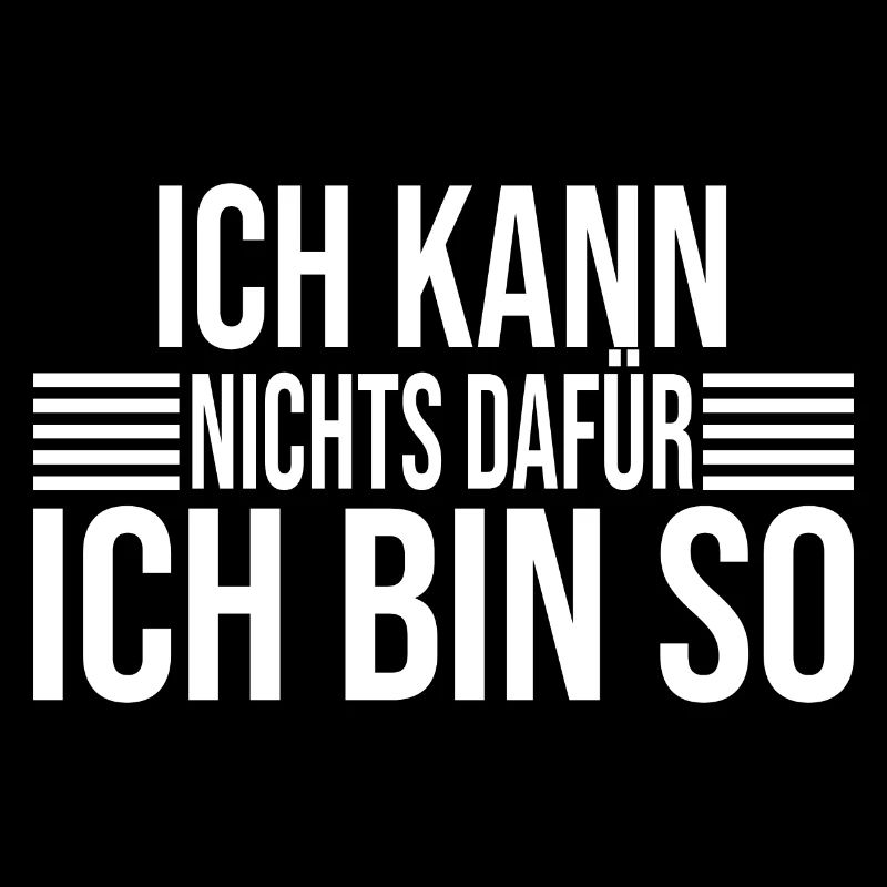 Ich Kann Nichts Dafür Ich Bin So - Lustiger Spruch
