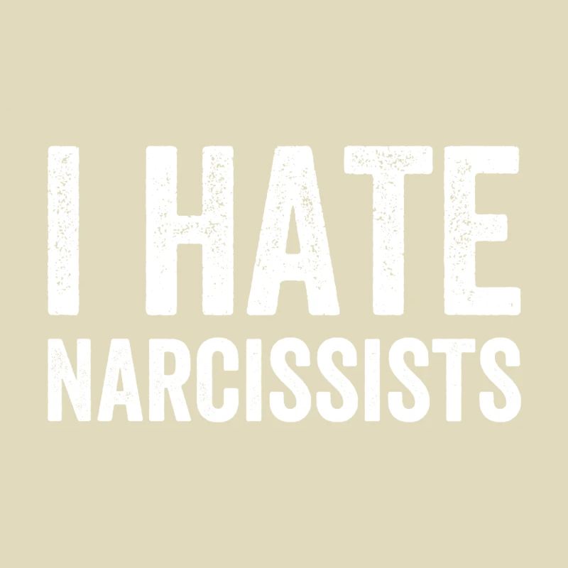 I hate narcissists
