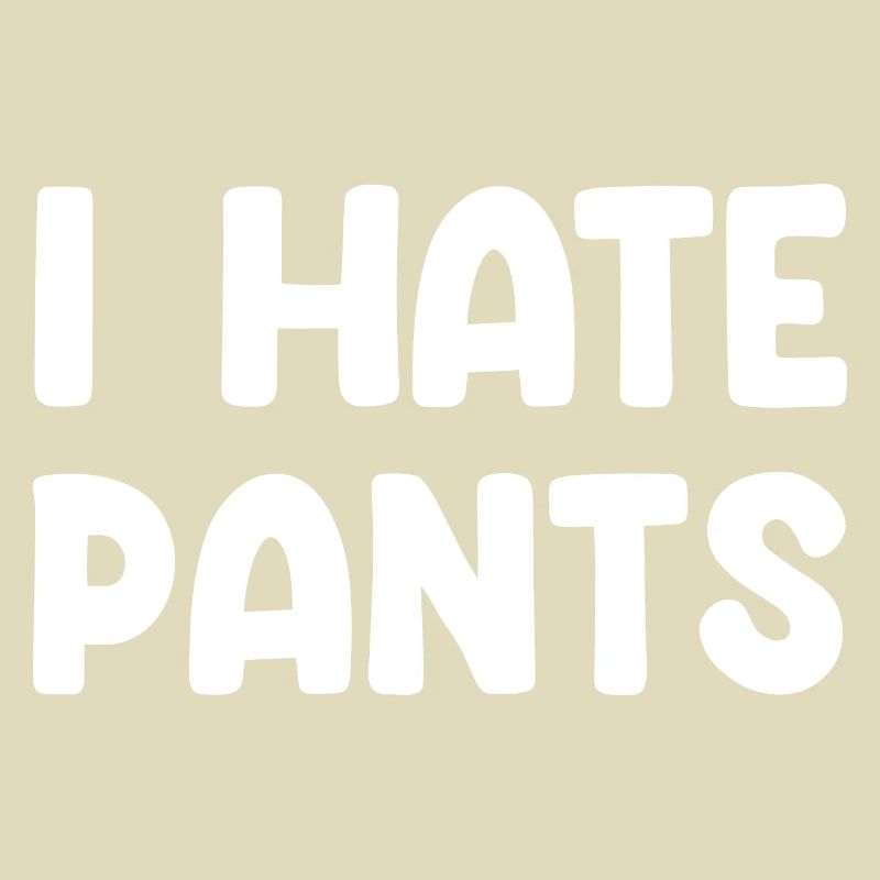 I Hate Pants