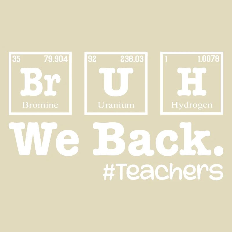 Bruh We Back To School - Table Elements Teacher