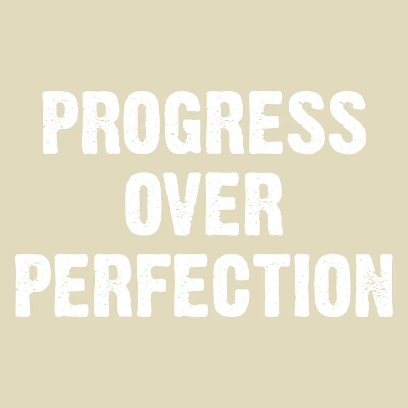 Progress Over Perfection