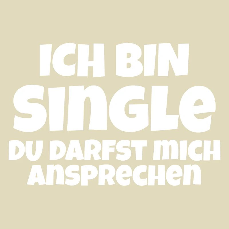 Ich bin single du darfst mich ansprechen