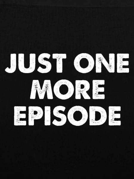 Just One More Episode