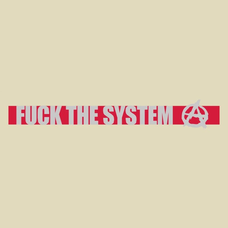 Fuck the system anarchy