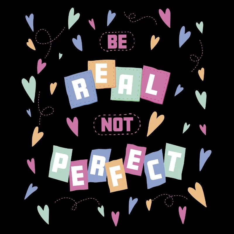 Be real not perfect - Selbstvertrauen Selbstwert