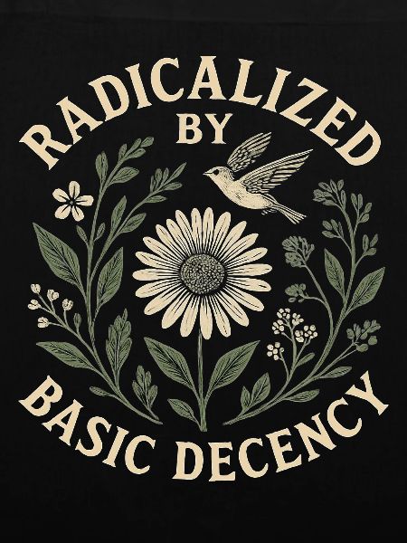 Radicalized by Basic Decency Statement Trend 