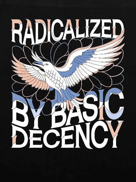 Radicalized by Basic Decency Statement Kunst