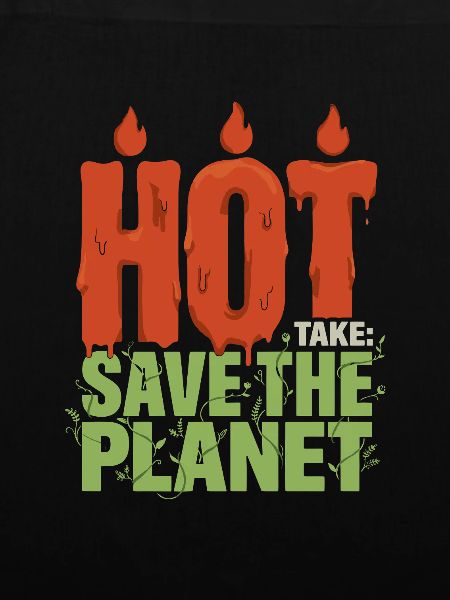 Hot Take Save The Planet