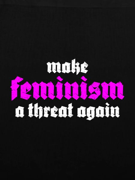 make feminism a threat again